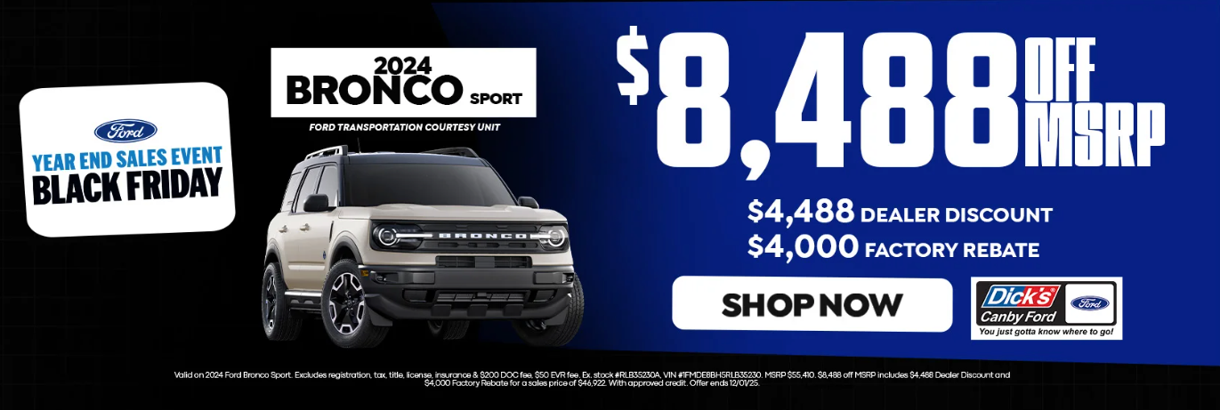 Valid on 2024 Ford Bronco Sport. Excludes registration, tax, title, license, insurance & $200 DOC fee, $50 EVR fee. Ex. stock #RLB35230A, VIN #1FMDE8BH5RLB35230. MSRP $55,410. $8,488 off MSRP includes $4,488 Dealer Discount and $4,000 Factory Rebate for a sales price of $46,922. With approved credit. Offer ends 12/01/25.